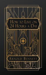 How to Live on 24 Hours a Day - Arnold Bennett (2024)