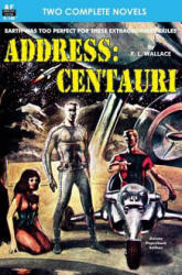 Address: Centauri & If these be Gods - F L Wallace, Algis Budrys (2014)
