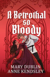 A Betrothal So Bloody - Mary Dublin, Anne Kendsley (ISBN: 9798988490180)