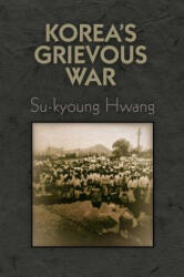 Korea's Grievous War - Su-kyoung Hwang (ISBN: 9780812248456)