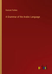 A Grammar of the Arabic Language - Duncan Forbes (ISBN: 9783368801564)