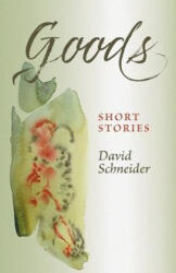 Goods: Short Stories - David Schneider (ISBN: 9781736324707)