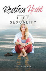 Restless Heart: My Struggle with Life & Sexuality - Kim Zember (ISBN: 9781644132203)
