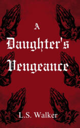 A Daughter's Vengeance - L. S. Walker (ISBN: 9781764085441)