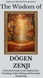 The Wisdom of Dōgen Zenji - Sapientia Mundi Press (2025)