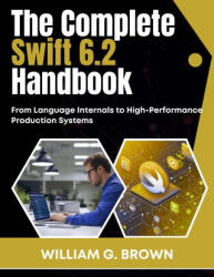 The Complete Swift 6.2 Handbook - WILLIAM G. BROWN (2025)