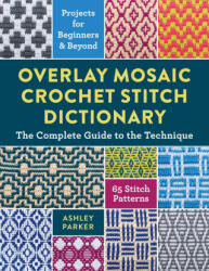 Overlay Mosaic Crochet Stitch Dictionary - PARKER ASHLEY (ISBN: 9780811777438)