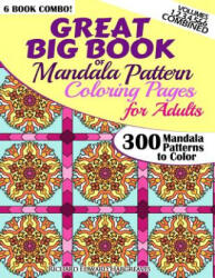 Great Big Book Of Mandala Pattern Coloring Pages For Adults - 300 Mandalas Patterns to Color - Vol. 1, 2, 3, 4, 5 & 6 Combined: 6 Books Combo of Mandala P - Richard Edward Hargreaves (ISBN: 9781502557605)