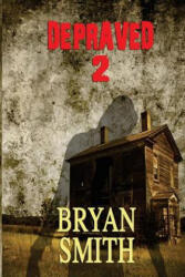 Depraved 2 - Bryan Smith (ISBN: 9781494944544)