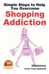 Simple Steps to Help You Overcome Shopping Addiction - Colvin Tonya Nyakundi, John Davidson, Mendon Cottage Books (ISBN: 9781507896006)