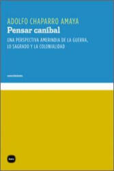 Pensar caníbal: una perspectiva amerindia de la guerra, lo sagrado y la colonialidad - Chaparro Amaya, Adolfo (ISBN: 9788415917014)