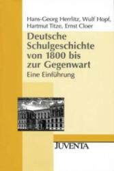 Deutsche Schulgeschichte von 1800 bis zur Gegenwart - Hans-Georg Herrlitz, Wulf Hopf, Hartmut Titze (ISBN: 9783779917243)