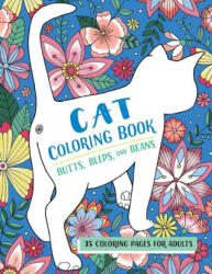 Butts, Bleps, and Beans Cat Coloring Book: 35 Coloring Pages for Adults - Lizzie Preston (ISBN: 9781646118427)
