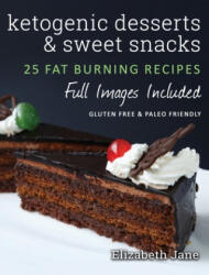 Ketogenic Desserts and Sweet Snacks - Elizabeth Jane (ISBN: 9781913436049)