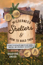Wilderness Shelters and How to Build Them - Bradford Angier, Elvena Angier (ISBN: 9781493077168)