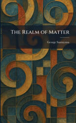 The Realm of Matter - George Santayana (ISBN: 9781025943589)