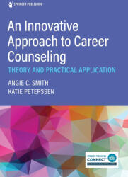 Innovative Approach to Career Counseling - Smith, Angie C. , PhD, LCMHC-S, ACS, NCC, Peterssen, Katie, MEd, NCC, LCMHC-A (2023)