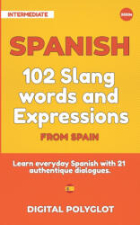 102 Slang and Curse Words in Spanish from Spain: Learn the 102 most-used Slang and Curse words in Spanish from Spain with 21 real-life dialogues - Digital Polyglot (2020)