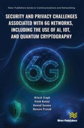 Security and Privacy Challenges Associated With 6G Networks, Including the Use of AI, IoT, and Quantum Cryptography (ISBN: 9788743814696)