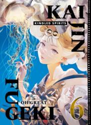 Kaijin Fugeki: Kindled Spirits 6 - OH! GREAT (ISBN: 9781647296421)