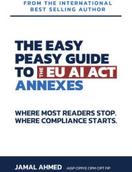 The Easy Peasy Guide to the EU AI Act: Annexes (ISBN: 9781917534246)