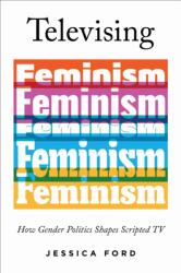 Televising Feminism (ISBN: 9780252059902)