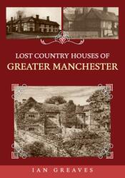 Lost Country Houses of Greater Manchester (ISBN: 9781398127364)