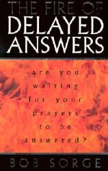 The Fire of Delayed Answers: Are You Waiting for Your Prayers to Be Answered? (ISBN: 9780962118531)