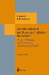 Operator Algebras and Quantum Statistical Mechanics 1 : C*- and W*-Algebras. Symmetry Groups. Decomposition of States (ISBN: 9783662025215)
