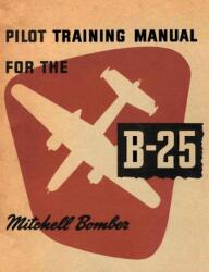 Pilot Training Manual for the B-25 Mitchell Bomber (ISBN: 9781782665168)