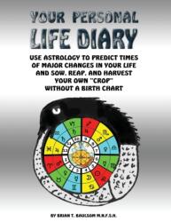 Your Personal Life Diary: Use Astrology to Predict Times of Major Changes in Your Life and Sow, Reap, and Harvest Your Own "Crop" Without a Birth Chart (ISBN: 9780993092619)