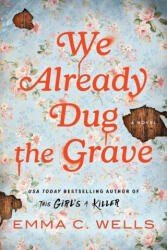 We Already Dug the Grave - WELLS, EMMA C. (ISBN: 9781464218651)