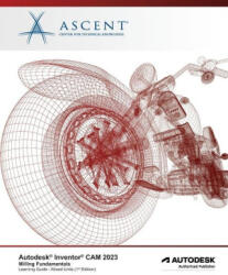 Autodesk Inventor CAM 2023 Milling Fundamentals (ISBN: 9781959504177)