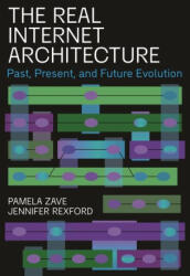 The Real Internet Architecture - Past, Present, and Future Evolution - Pamela Zave, Jennifer Rexford (ISBN: 9780691255804)