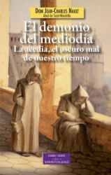 El demonio del mediodía : la acedia, el oscuro mal de nuestro tiempo - Jean-Charles Nault, Julián Presa Prieto (ISBN: 9788422017561)
