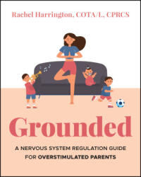 Grounded: A Nervous System Regulation Guide for Ov erstimulated Parents - Rachel Harrington (ISBN: 9781394393893)