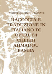 RACCOLTA E TRADUZIONE IN ITALIANO DI OPERE DI CHEIKH AHMADOU BAMBA - FATOUMATA BINTOU KONATE (ISBN: 9781326514877)