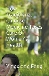 How Traditional Chinese Medicine Takes Care Of Women's Health - yingxiong feng (2024)