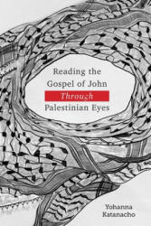 Reading the Gospel of John through Palestinian Eyes - Yohanna Katanacho (2020)