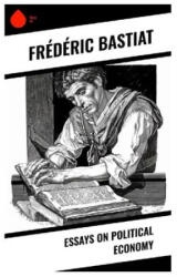 Essays on Political Economy - Frédéric Bastiat (2024)