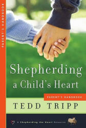 SHEPHERDING A CHILDS HEART PARENTS HA PB - Tedd Tripp (ISBN: 9780966378641)