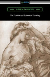The Practice and Science of Drawing - Harold Speed (ISBN: 9781420972078)