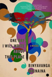 One Day I Will Write About This Place - Binyavanga Wainaina (ISBN: 9781555976248)