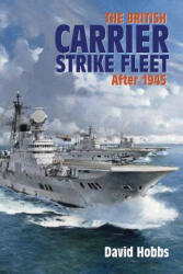 The British Carrier Strike Fleet After 1945 - David Hobbs (ISBN: 9781591146018)