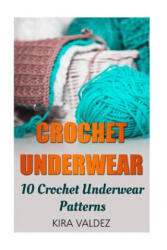 Crochet Underwear: 10 Crochet Underwear Patterns - Kira Valdez (ISBN: 9781541288614)