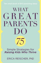 What Great Parents Do - Erica Reischer (ISBN: 9780399176692)