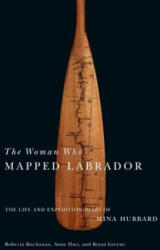 Woman Who Mapped Labrador - Mina Benson Hubbard, Roberta Buchanan, Anne Hart (ISBN: 9780773540293)