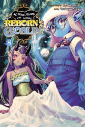 So What's Wrong with Getting Reborn as a Goblin? , Vol. 8 - Caleb Cook (2025)