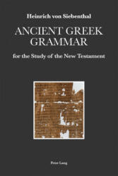 Ancient Greek Grammar for the Study of the New Testament - Heinrich von Siebenthal (2019)