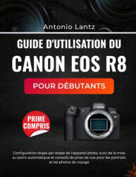GUIDE D'UTILISATION DU CANON EOS R8 POUR DÉBUTANTS - Antonio Lantz (2026)
